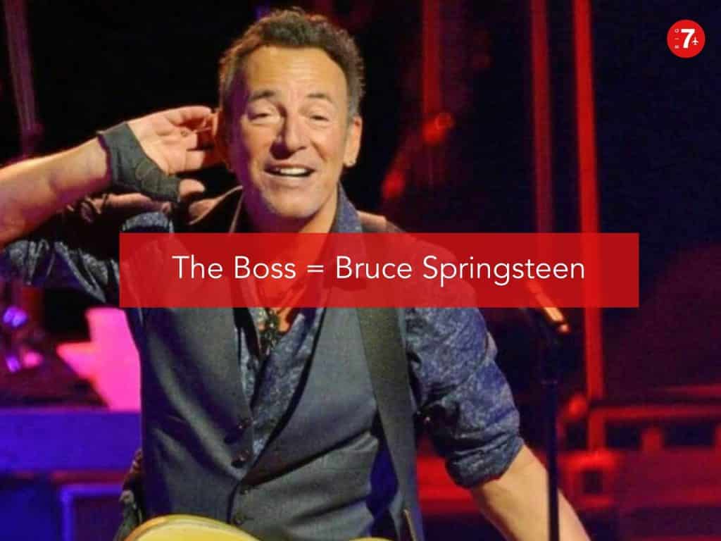 6. The Boss = Bruce Springsteen.